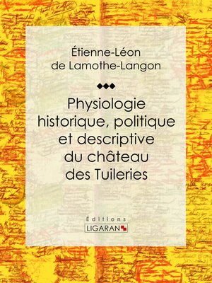 cover image of Physiologie historique, politique et descriptive du château des Tuileries